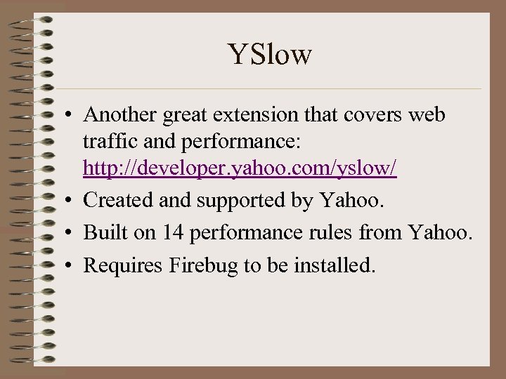 YSlow • Another great extension that covers web traffic and performance: http: //developer. yahoo.