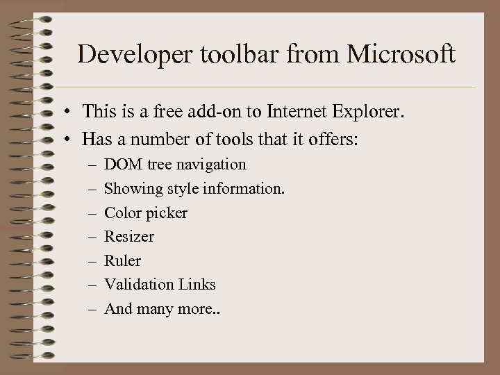 Developer toolbar from Microsoft • This is a free add-on to Internet Explorer. •