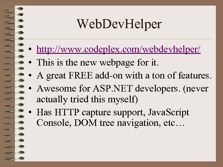 Web. Dev. Helper • • http: //www. codeplex. com/webdevhelper/ This is the new webpage