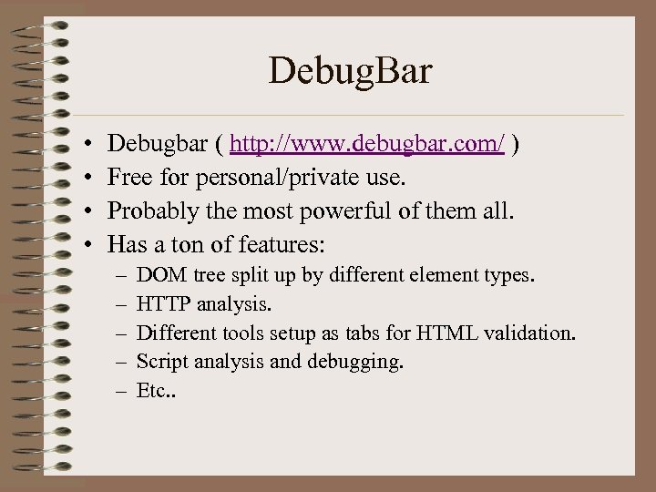 Debug. Bar • • Debugbar ( http: //www. debugbar. com/ ) Free for personal/private