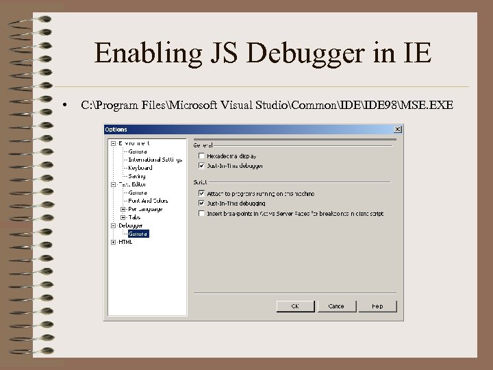 Enabling JS Debugger in IE • C: Program FilesMicrosoft Visual StudioCommonIDE 98MSE. EXE 