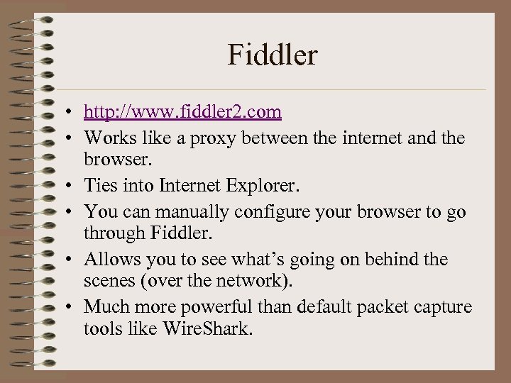 Fiddler • http: //www. fiddler 2. com • Works like a proxy between the