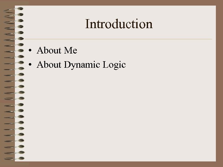 Introduction • About Me • About Dynamic Logic 