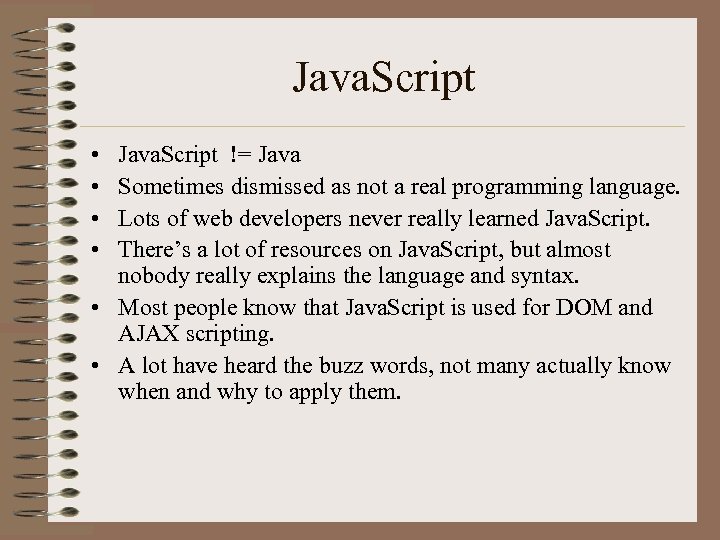 Java. Script • • Java. Script != Java Sometimes dismissed as not a real