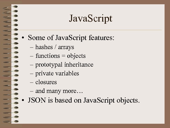 Java. Script • Some of Java. Script features: – hashes / arrays – functions