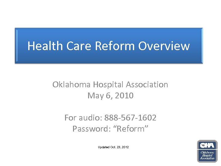 Health Care Reform Overview Oklahoma Hospital Association May 6, 2010 For audio: 888 -567
