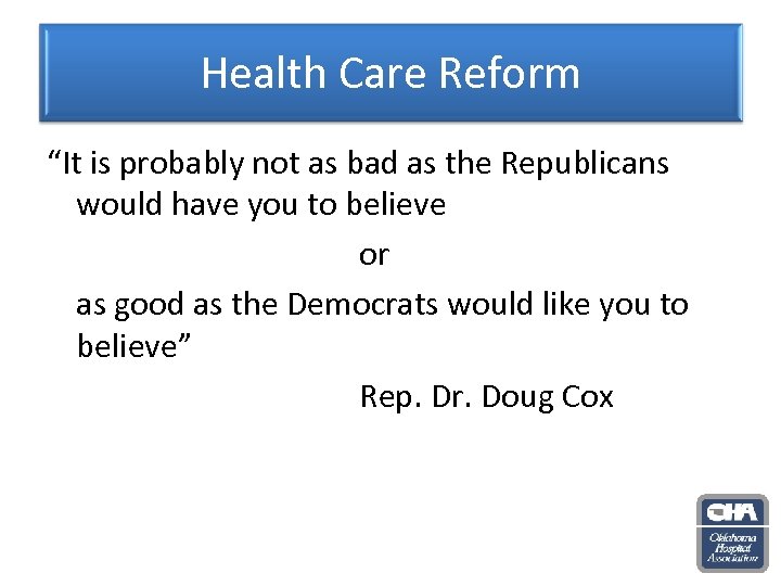 Health Care Reform “It is probably not as bad as the Republicans would have