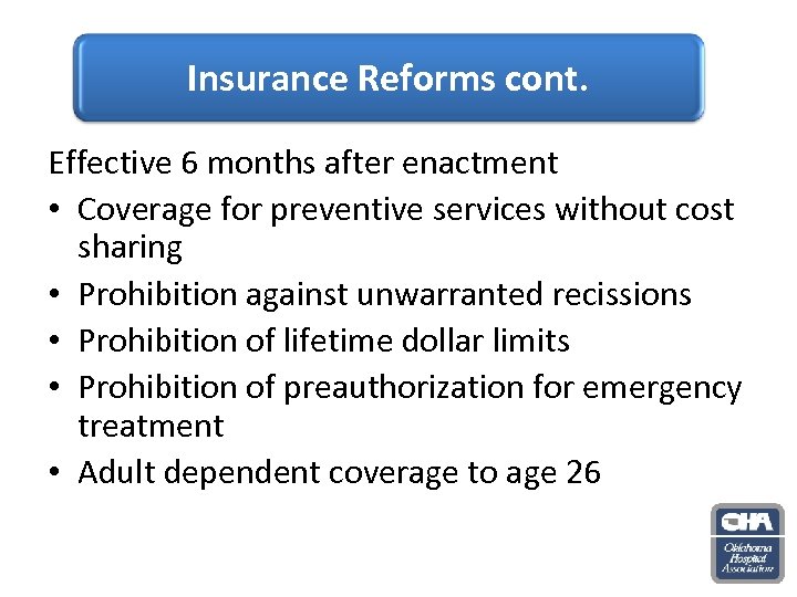 Insurance Reforms cont. Effective 6 months after enactment • Coverage for preventive services without