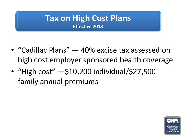 Tax on High Cost Plans (Effective 2018) Effective 2018 • “Cadillac Plans” — 40%