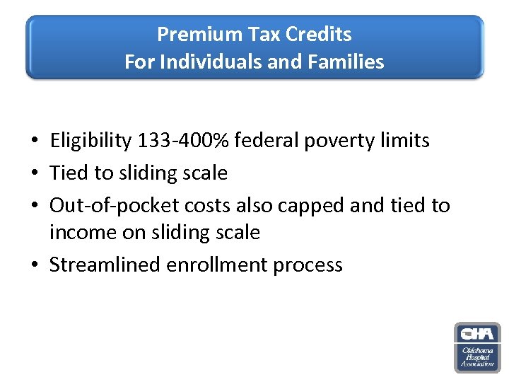 Premium Tax Credits For Individuals and Families • Eligibility 133 -400% federal poverty limits