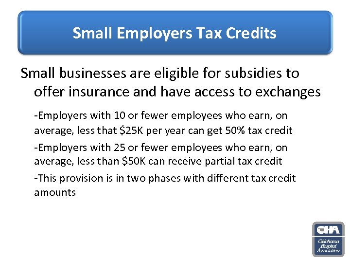 Small Employers Tax Credits Small businesses are eligible for subsidies to offer insurance and