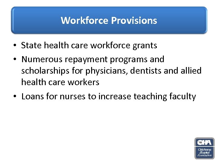 Workforce Provisions • State health care workforce grants • Numerous repayment programs and scholarships