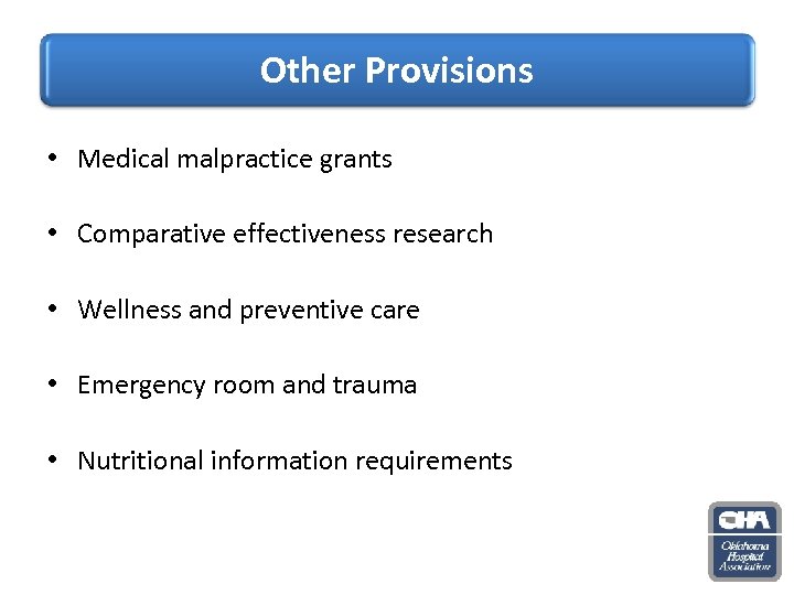 Other Provisions • Medical malpractice grants • Comparative effectiveness research • Wellness and preventive