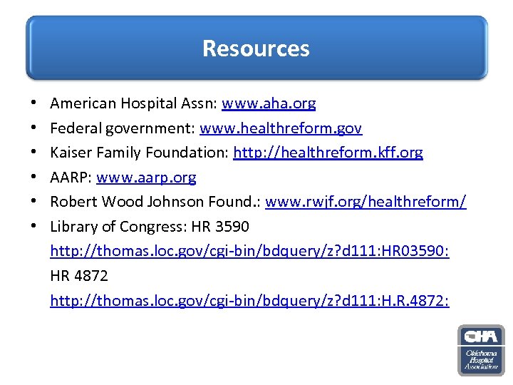 Resources • • • American Hospital Assn: www. aha. org Federal government: www. healthreform.