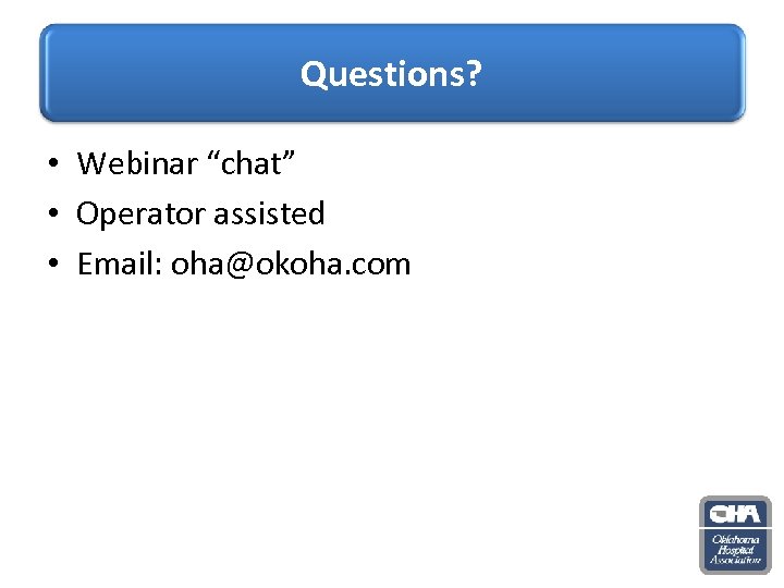 Questions? • Webinar “chat” • Operator assisted • Email: oha@okoha. com 