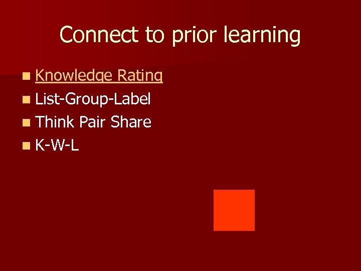 Connect to prior learning n Knowledge Rating n List-Group-Label n Think Pair Share n
