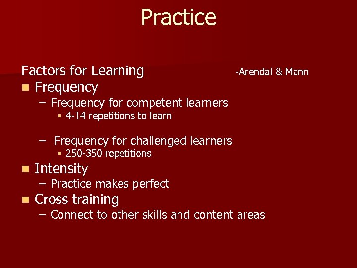 Practice Factors for Learning n Frequency -Arendal & Mann – Frequency for competent learners