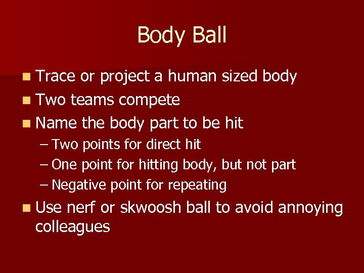 Body Ball n Trace or project a human sized body n Two teams compete