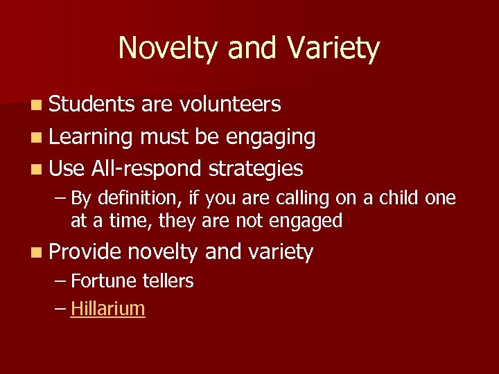 Novelty and Variety n Students are volunteers n Learning must be engaging n Use