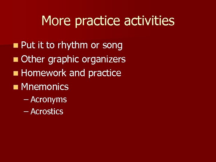 More practice activities n Put it to rhythm or song n Other graphic organizers