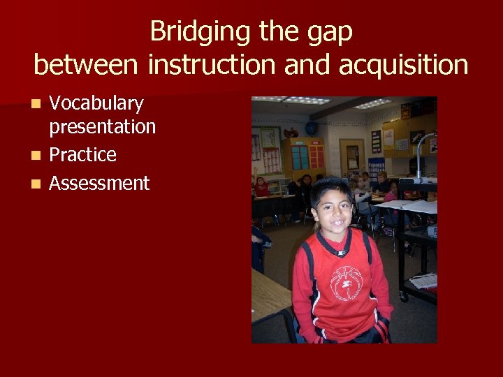 Bridging the gap between instruction and acquisition n Vocabulary presentation Practice Assessment 