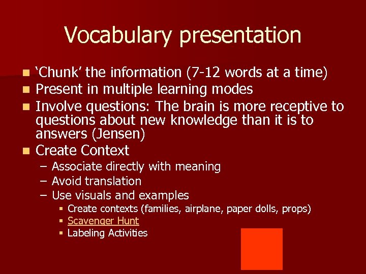 Vocabulary presentation ‘Chunk’ the information (7 -12 words at a time) Present in multiple