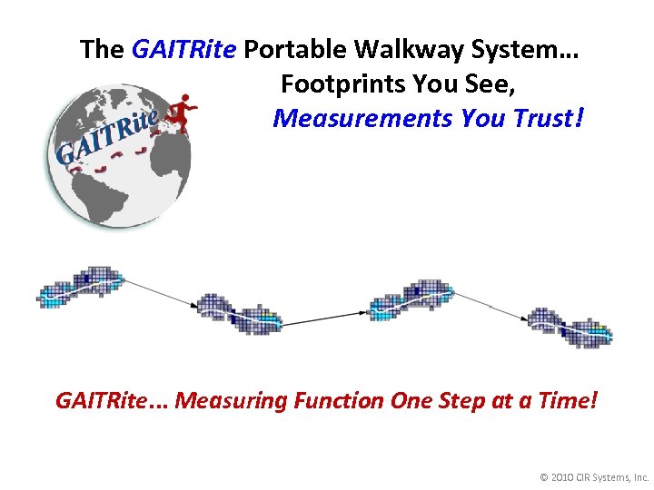 The GAITRite Portable Walkway System… Footprints You See, Measurements You Trust! GAITRite. . .