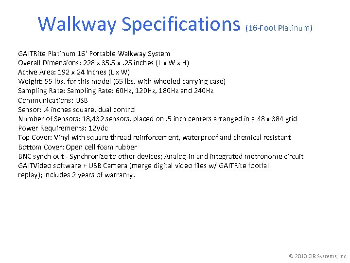 Walkway Specifications (16 -Foot Platinum) GAITRite Platinum 16' Portable Walkway System Overall Dimensions: 228