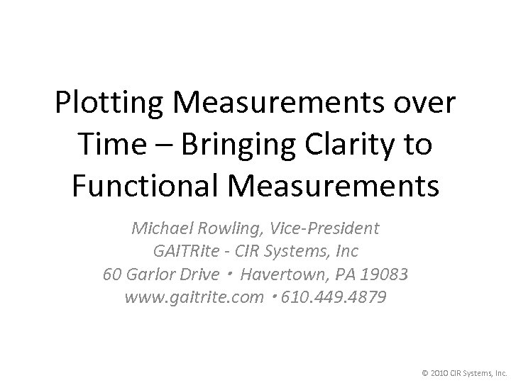 Plotting Measurements over Time – Bringing Clarity to Functional Measurements Michael Rowling, Vice-President GAITRite