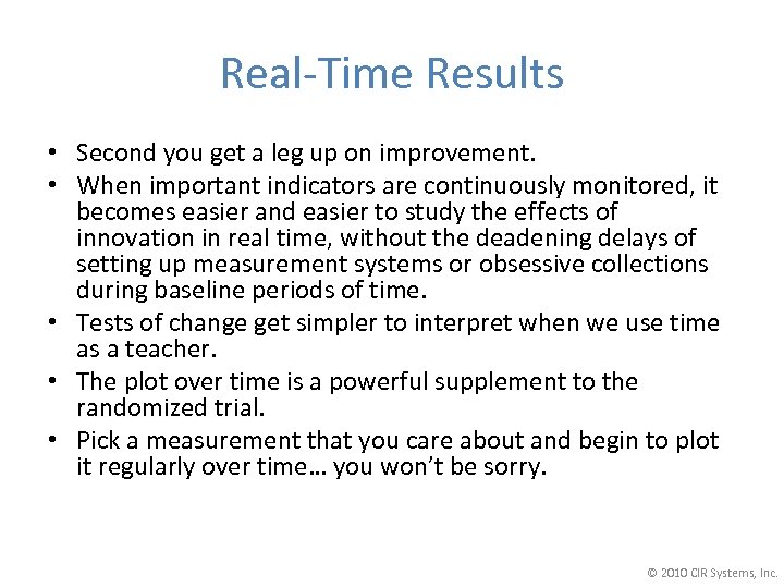 Real-Time Results • Second you get a leg up on improvement. • When important