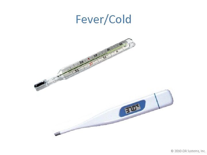 Fever/Cold © 2010 CIR Systems, Inc. 