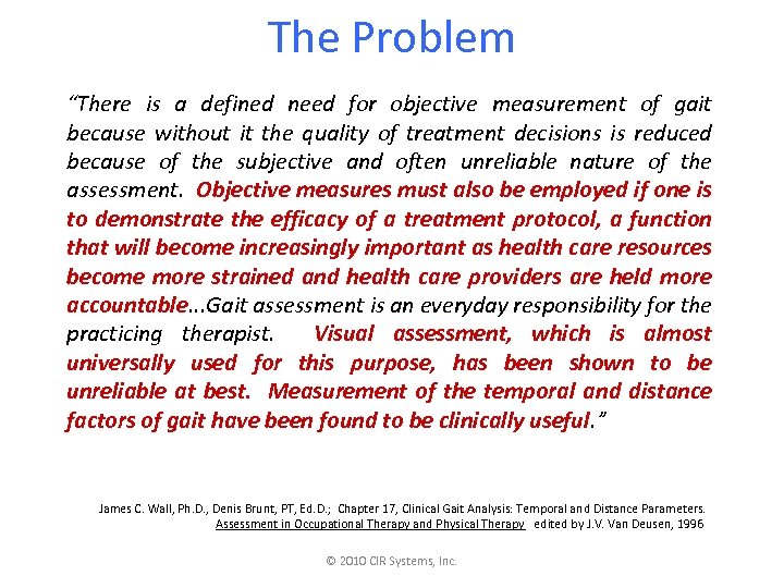 The Problem “There is a defined need for objective measurement of gait because without