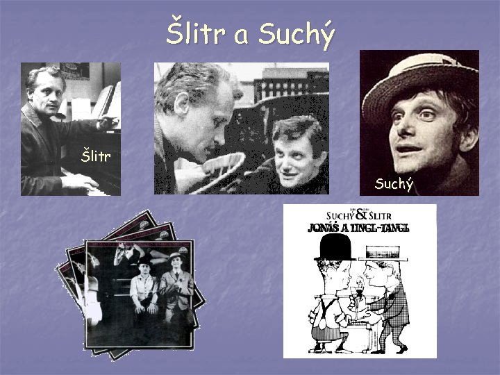 Šlitr a Suchý Šlitr Suchý 