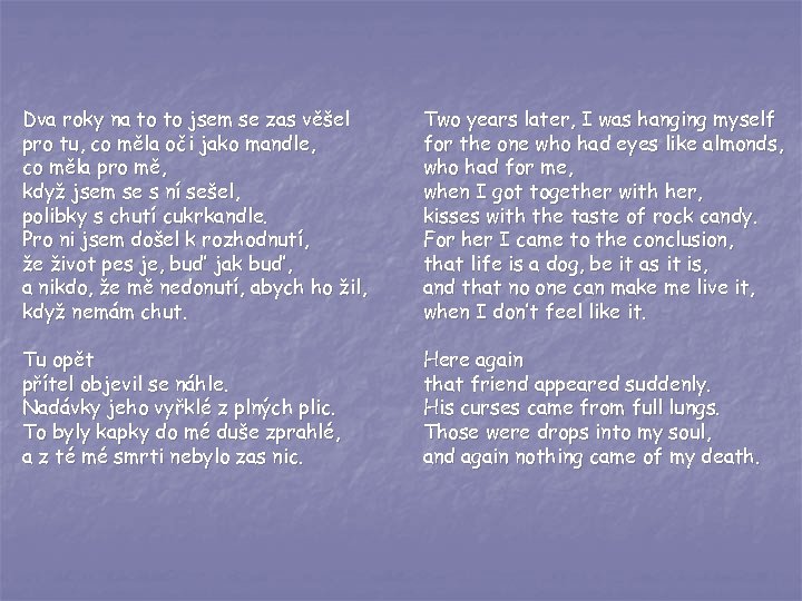 Dva roky na to to jsem se zas věšel pro tu, co měla oči
