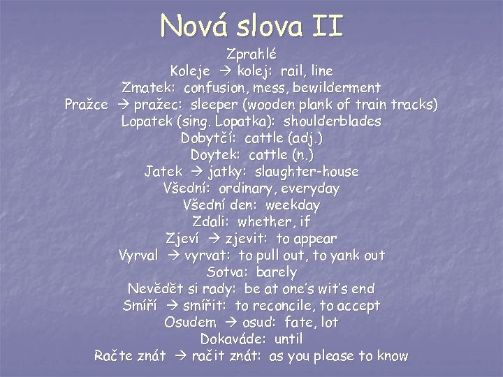 Nová slova II Zprahlé Koleje kolej: rail, line Zmatek: confusion, mess, bewilderment Pražce pražec: