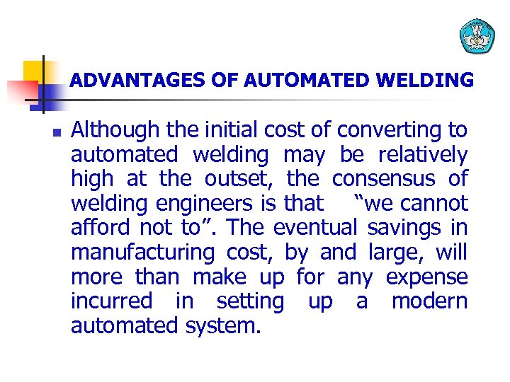 ADVANTAGES OF AUTOMATED WELDING n Although the initial cost of converting to automated welding