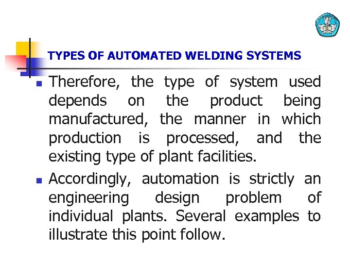 TYPES OF AUTOMATED WELDING SYSTEMS n n Therefore, the type of system used depends