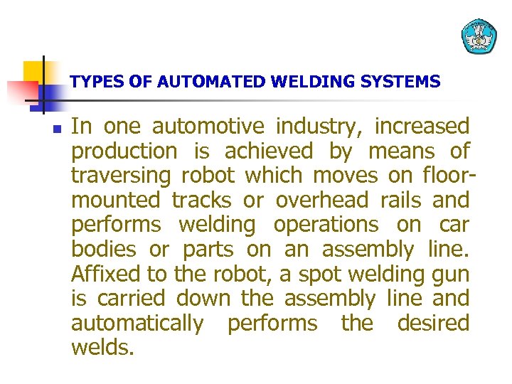 TYPES OF AUTOMATED WELDING SYSTEMS n In one automotive industry, increased production is achieved