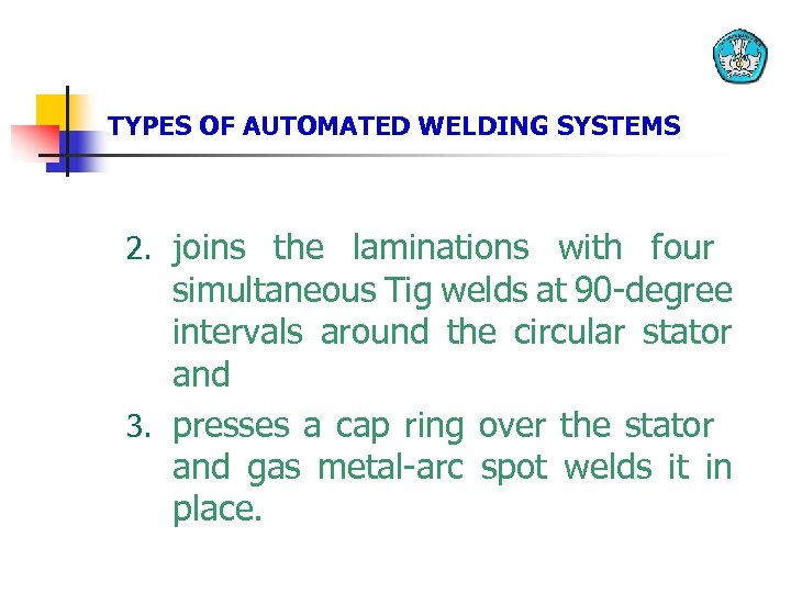 TYPES OF AUTOMATED WELDING SYSTEMS 2. joins the laminations with four simultaneous Tig welds
