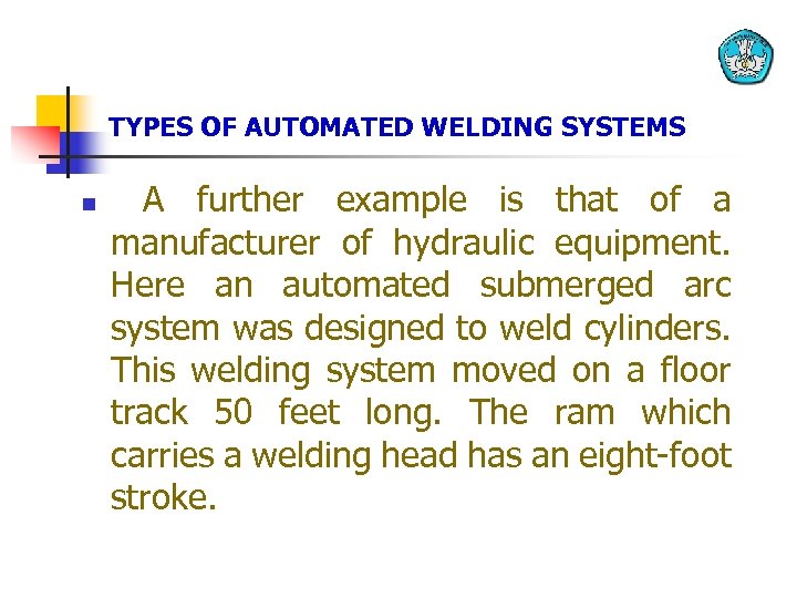 TYPES OF AUTOMATED WELDING SYSTEMS n A further example is that of a manufacturer