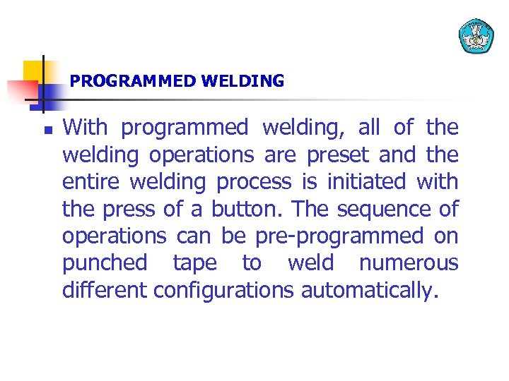 PROGRAMMED WELDING n With programmed welding, all of the welding operations are preset and