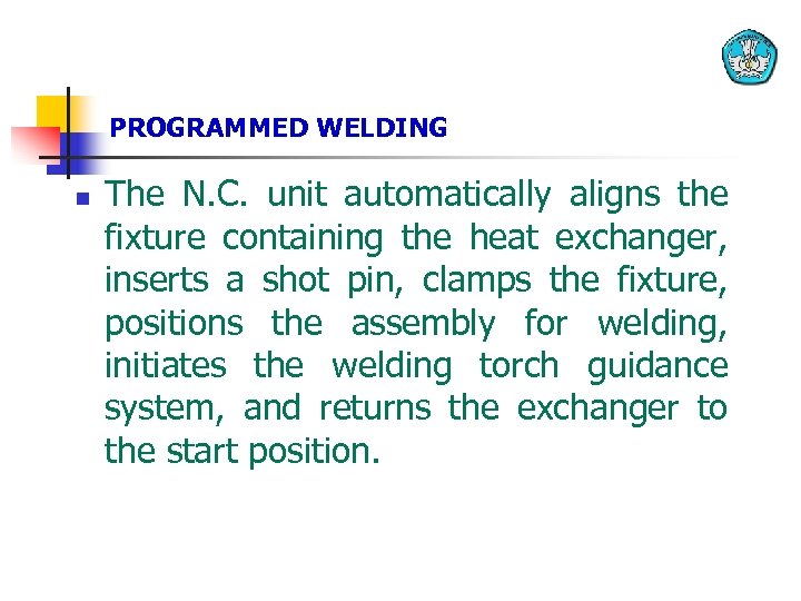 PROGRAMMED WELDING n The N. C. unit automatically aligns the fixture containing the heat