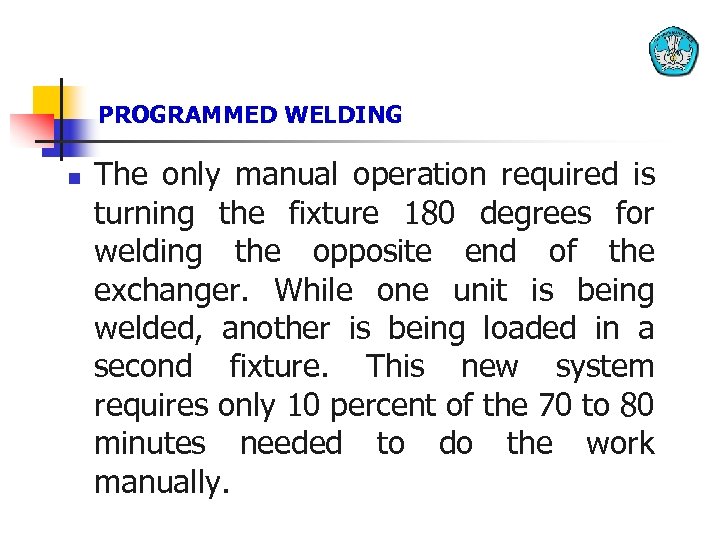 PROGRAMMED WELDING n The only manual operation required is turning the fixture 180 degrees