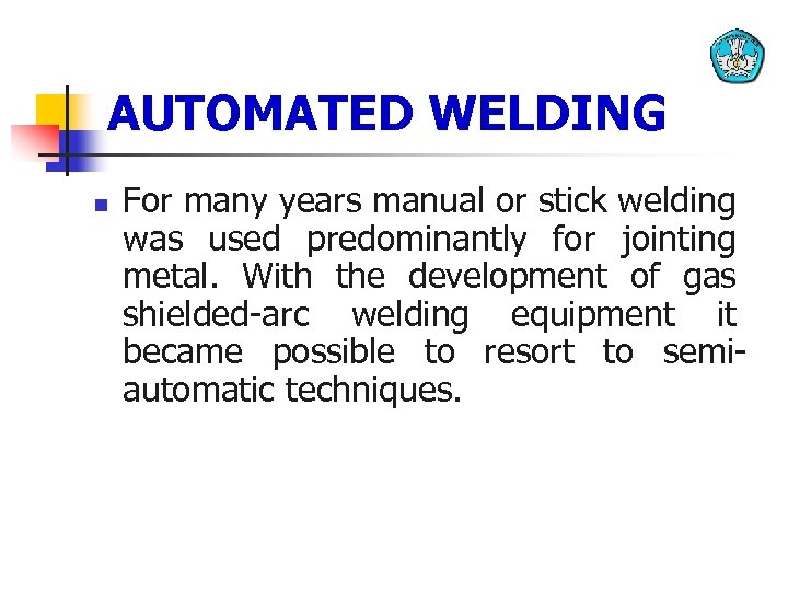 AUTOMATED WELDING n For many years manual or stick welding was used predominantly for