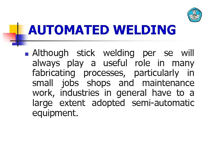 AUTOMATED WELDING n Although stick welding per se will always play a useful role