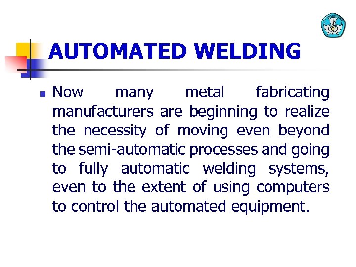 AUTOMATED WELDING n Now many metal fabricating manufacturers are beginning to realize the necessity