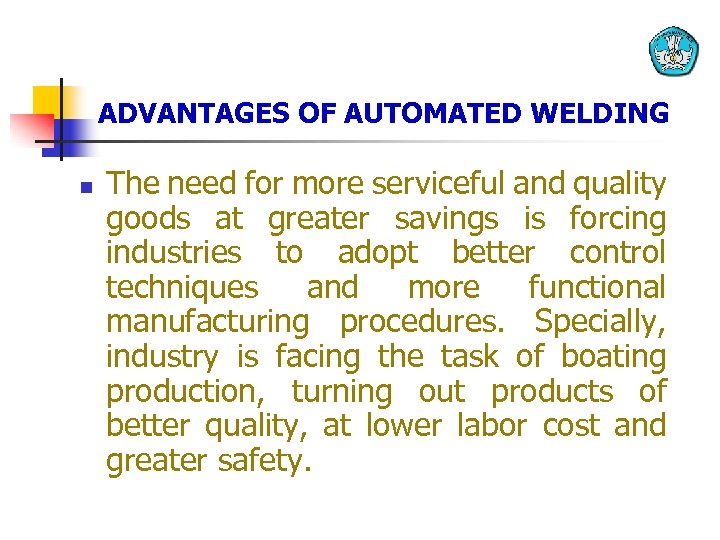ADVANTAGES OF AUTOMATED WELDING n The need for more serviceful and quality goods at