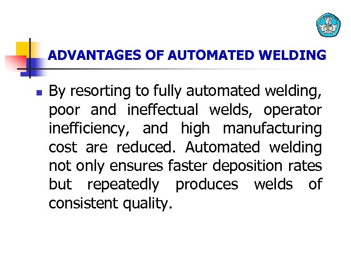 ADVANTAGES OF AUTOMATED WELDING n By resorting to fully automated welding, poor and ineffectual