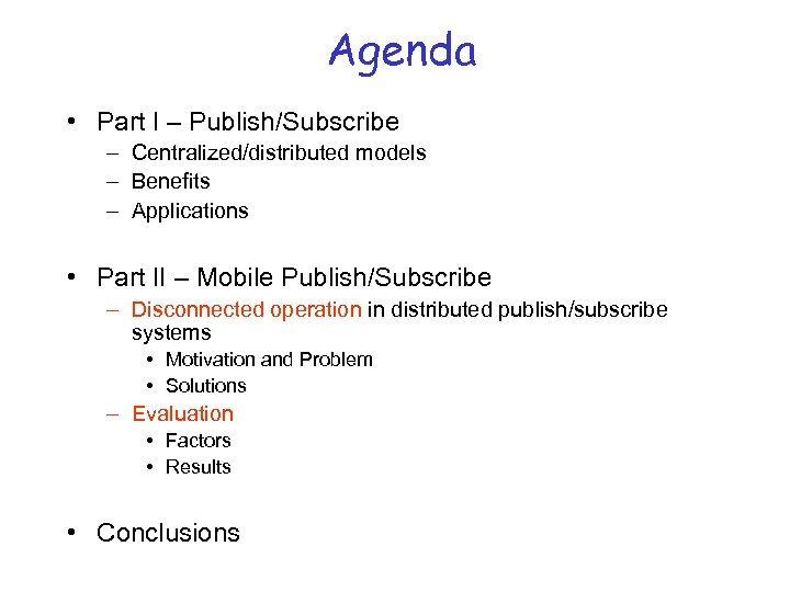Agenda • Part I – Publish/Subscribe – Centralized/distributed models – Benefits – Applications •