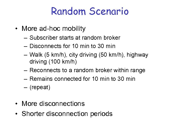 Random Scenario • More ad-hoc mobility – Subscriber starts at random broker – Disconnects